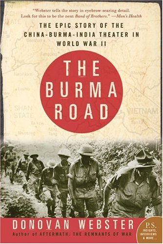 The Burma Road : The Epic Story of the China-Burma-India Theater in World War II