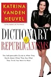 Dictionary of Republicanisms: The Indispensable Guide to What They Really Mean When They Say What They Think You Want to Hear (Nation Books)