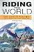 Riding the World: The Biker's Road Map for a Seven Continent Adventure