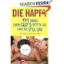 Die Happy: 499 Things Every Guy's Gotta Do While He Still Can
