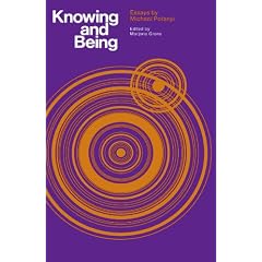 Knowing and Being: Essays by Michael Polanyi