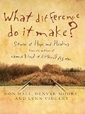 What Difference Do It Make?: Stories of Hope and Healing (Thorndike Inspirational)