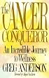 The Cancer Conqueror: An Incredible Journey to Wellness