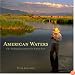 American Waters: Fly-Fishing Journeys of a Native Son