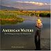 Books : American Waters: Fly-Fishing Journeys of a Native Son