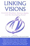 Review Rowman & Littlefield Publishers, Inc.  / Linking Visions: Feminist Bioethics, Human Rights, and the Developing World (Studies in Social, Political, and Legal Philosophy)