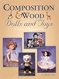 Composition & Wood Dolls and Toys: A Collector's Reference Guide