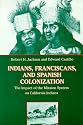 Indians, Franciscans, and Spanish Colonization: The Impact of the Mission System on California Indians