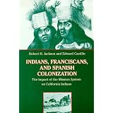 Indians, Franciscans, and Spanish Colonization: The Impact of the Mission System on California Indians