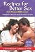 Recipes for Better Sex from PleasureMeNow.com: 75 Delicious Ways To Spice Up Your Love Life