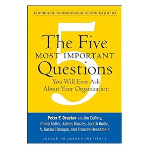 【クリックで詳細表示】The Five Most Important Questions You Will Ever Ask About Your Organization (J-B Leader to Leader Institute/PF Drucker Foundation) 電子書籍： Peter F. Drucker， Leader to Leader Institute (Formerly The Drucker Foundation)： Kindleストア