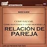 Como Salvar, Como Mantener, y Como Mejorar la Relacion de Pareja (Texto Completo)