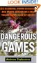 Dangerous Games: Ice Climbing, Storm Kayaking and Other Adventures from the Extreme Edge of Sports