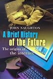 A brief history of the future : the origins of the Internet