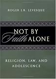 Not by Faith Alone: Religion, Law, and Adolescence