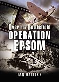 OPERATION EPSOM - OVER THE BATTLEFIELD