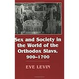 sex and society in the world of the orthodox slavs 900 1700