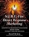 S.U.R.E.-Fire Direct Response Marketing : Managing Business-to-Business Sales Leads for Bottom-Line Success