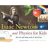 Isaac Newton and Physics for Kids: His Life and Ideas with 21 Activities (For Kids series)