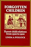 Forgotten Children: Parent-Child Relations from 1500 to 1900 (Cambridge Paperback Library)
