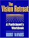 The Vision Retreat Set, A Participant's Workbook (J-B US non-Franchise Leadership)