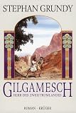 Gilgamesch. Herr des Zweistromlandes - Stephan Grundy