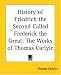History of Friedrich the Second Called Frederick the Great: The Works of Thomas Carlyle
