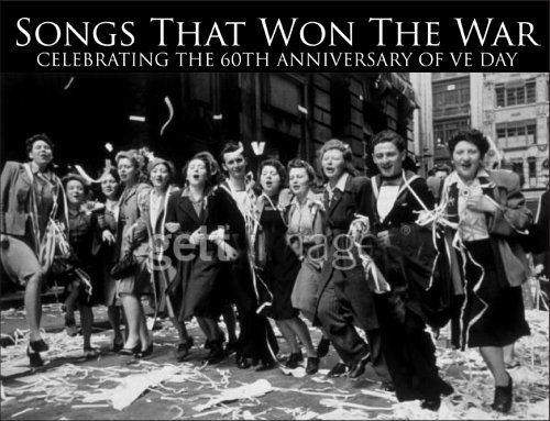 Songs That Won the War: Celebrating the 60th Anniversary of Ve Day
