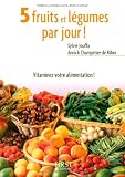 5 fruits et l�gumes par jour ! : Mode d'emploi, recettes et menus de saison