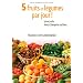 5 fruits et l�gumes par jour ! : Mode d'emploi, recettes et menus de saison