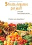 5 fruits et l�gumes par jour ! : Mode d'emploi, recettes et menus de saison