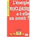 L'�nergie nucl�aire a-t-elle un avenir ?