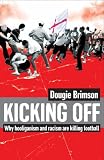 Kicking Off
 Why Hooliganism and Racism are Killing Football,
Dougie Brimson