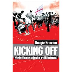 Kicking Off: Why Hooliganism and Racism Are Killing Football