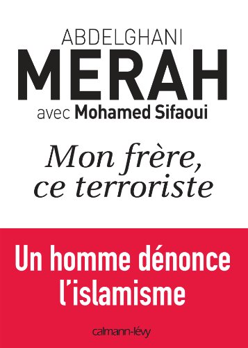 Mon frère, ce terroriste : un homme dénonce l'islamisme (Documents, Actualités, Société) Mon frère, ce terroriste : un homme dénonce l'islamisme (Documents, Actualités, Société)