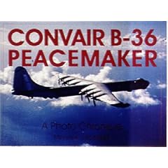 Convair B-36 Peacemaker: A Photo Chronicle (Schiffer Military History)