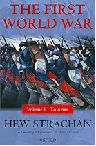 The First World War, Volume One: To Arms