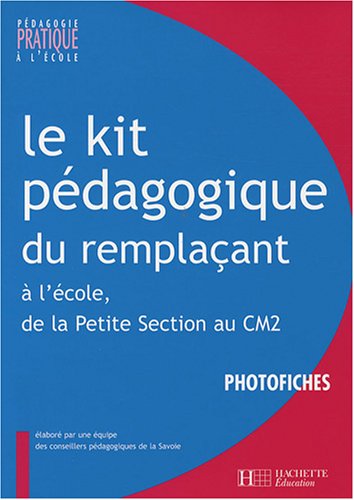 Le kit pédagogique du remplaçant : A l'école, de la Petite Section au CM2 Photofiches