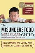 The Misunderstood Child, Fourth Edition: Understanding and Coping with Your Child's Learning Disabilities