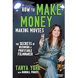 how to make money making movies the secrets of becoming a profitable filmmaker