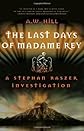 The Last Days of Madame Rey: A Stephan Raszer Novel of Occult Crime