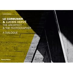 Le Corbusier & Lucien Herve: The Architect & the Photographer - A Dialogue