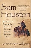 Sam Houston: Life and Times of Liberator of Texas an Authentic American Hero
