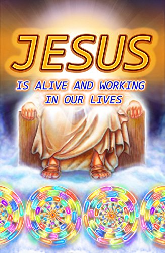 JESUS IS ALIVE AND WORKING IN OUR LIVES