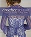 Crochet So Fine: Exquisite Designs with Fine Yarns