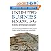 Unlimited Business Financing: Learn How To Obtain $250,000 Or More In Business Funding Without Harming Your Personal Credit
