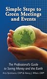 Simple Steps to Green Meetings and Events: The Professional's Guide to Saving Money and the Earth Simple Steps to Green Meetings and Events: The Professional's Guide to Saving Money and the Earth