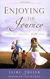 Enjoying the Journey: Steps to Finding Joy Now. Reach for your full potential as a child of God and find the joy the Lord intends for each of us.