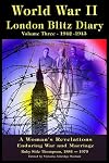 World War II London Blitz Diary, Volume 3, 1942-1943 (A Woman's Revelations Enduring War and Marriage) (World War II London Blitz Diary, (A Woman's Revelations Enduring War and Marriage))