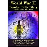 World War II London Blitz Diary, Volume 3, 1942-1943 (A Woman's Revelations Enduring War and Marriage) (World War II London Blitz Diary, (A Woman's Revelations Enduring War and Marriage)) ~ Ruby Alice Side Thompson